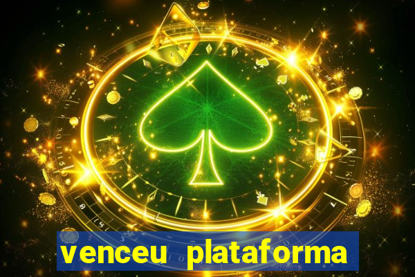 venceu plataforma de jogos